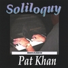 PAT KHAN: Soliloquy