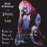 Pat O'Brien and the Priests of Love : Rockin' the Blues and Spankin' the Swang...