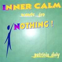 Patricia Daly : Inner Calm Wants for Nothing