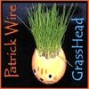PATRICK WIRE: GrassHead