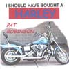 PAT ROBINSON: I Should Have Bought A Harley