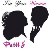 Patti J : I'm Your Woman