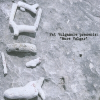 Pat Vulgamore : More Vulgar