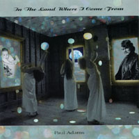 Paul Adams : In The Land Where I Come From