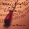 PAUL BENNETT: Praise And Worship With Electric Bass