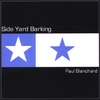 PAUL BLANCHARD: Side Yard Barking