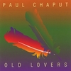 PAUL CHAPUT: Old Lovers
