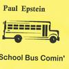 PAUL EPSTEIN: School Bus Comin'