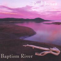 PAUL JONES: Baptism River