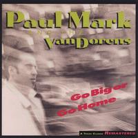 Paul Mark & the Van Dorens : Go Big or Go Home