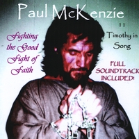 Paul McKenzie : Fighting the Good Fight of Faith: 2 Timothy in Song