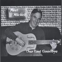 Paul Michel : Our Last Goodbye