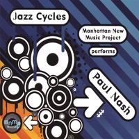 PAUL NASH & MANHATTAN NEW MUSIC PROJECT: Jazz Cycles