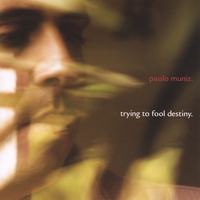 Paulo Muniz : Trying To Fool Destiny