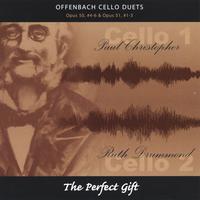 Paul Christopher and Ruth Drummond : Offenbach Cello Duets Op.50, #4-6 & Op.51 #1-3: the Perfect Gift