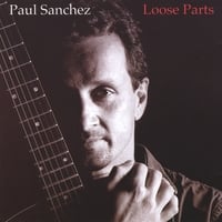PAUL SANCHEZ: Loose Parts