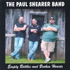 THE PAUL SHEARER BAND: Empty Bottles and Broken Hearts