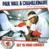 PAUL WALL & CHAMILLIONAIRE (OF DA SWISHAHOUSE): Get Ya Mind Correct