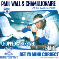 Paul Wall & Chamillionaire (of Da Swisha House) : Get Ya Mind Correct ( Chopped & Skrewed) feat. all new freestyles