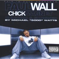 Paul Wall : Chick Magnet Chopped & Skrewed by Micheal Watts