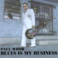 Paul Wood : Blues is my Business