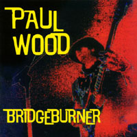 PAUL WOOD: Bridgeburner