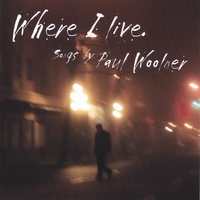 PAUL WOOLNER: Where I Live, Songs by Paul Woolner