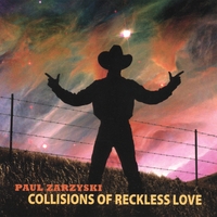 Paul Zarzyski : Collisions of Reckless Love