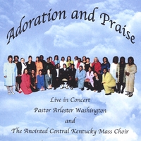 Pastor Arlester Washington and The Anointed Central Kentucky Mas : Adoration and Praise