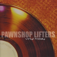Pawnshop Lifters : Vinyl Friday