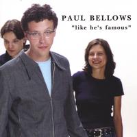 Paul Bellows : Like He's Famous