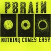 PBRAIN: Nothing Comes Easy
