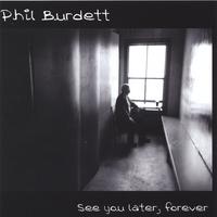 Phil Burdett : See You Later Forever