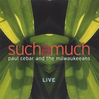Paul Cebar and the Milwaukeeans : Such A Much