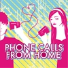 PHONE CALLS FROM HOME: Phone Calls From Home