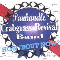 PANHANDLE CRABGRASS REVIVAL BAND: How 'Bout Now