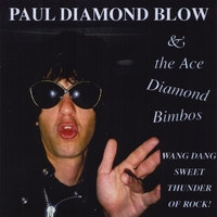 Paul Diamond Blow & the Ace Diamond Bimbos : Wang Dang Sweet Thunder of Rock!