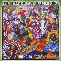 Paul De Castro y su Orquesta Dengue : Bueno Pá Gozar