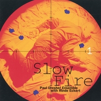 Paul Dresher : Slow Fire