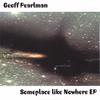 GEOFF PEARLMAN: Someplace Like Nowhere EP