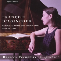 Rebecca Pechefsky : François d'Agincour: Complete Works for Harpsichord, Volume 2