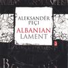 ALEKSANDËR PEÇI: Albanian Lament