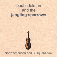 Paul Edelman and the Jangling Sparrows : North American and Susquehanna