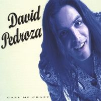 DAVID PEDROZA: Call Me Crazy