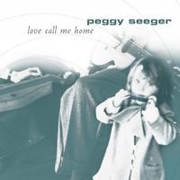 PEGGY SEEGER: Love Call Me Home