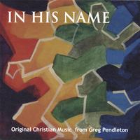 Greg Pendleton : In His Name