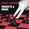THE PENNY LOAFERS: Prophets and Pawns