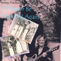 Penny Nichols : I'll Never Be That Old Again