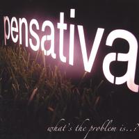 PENSATIVA: What's the Problem Is...?