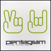 PENTAGRAM: It's Ok, It's All Good